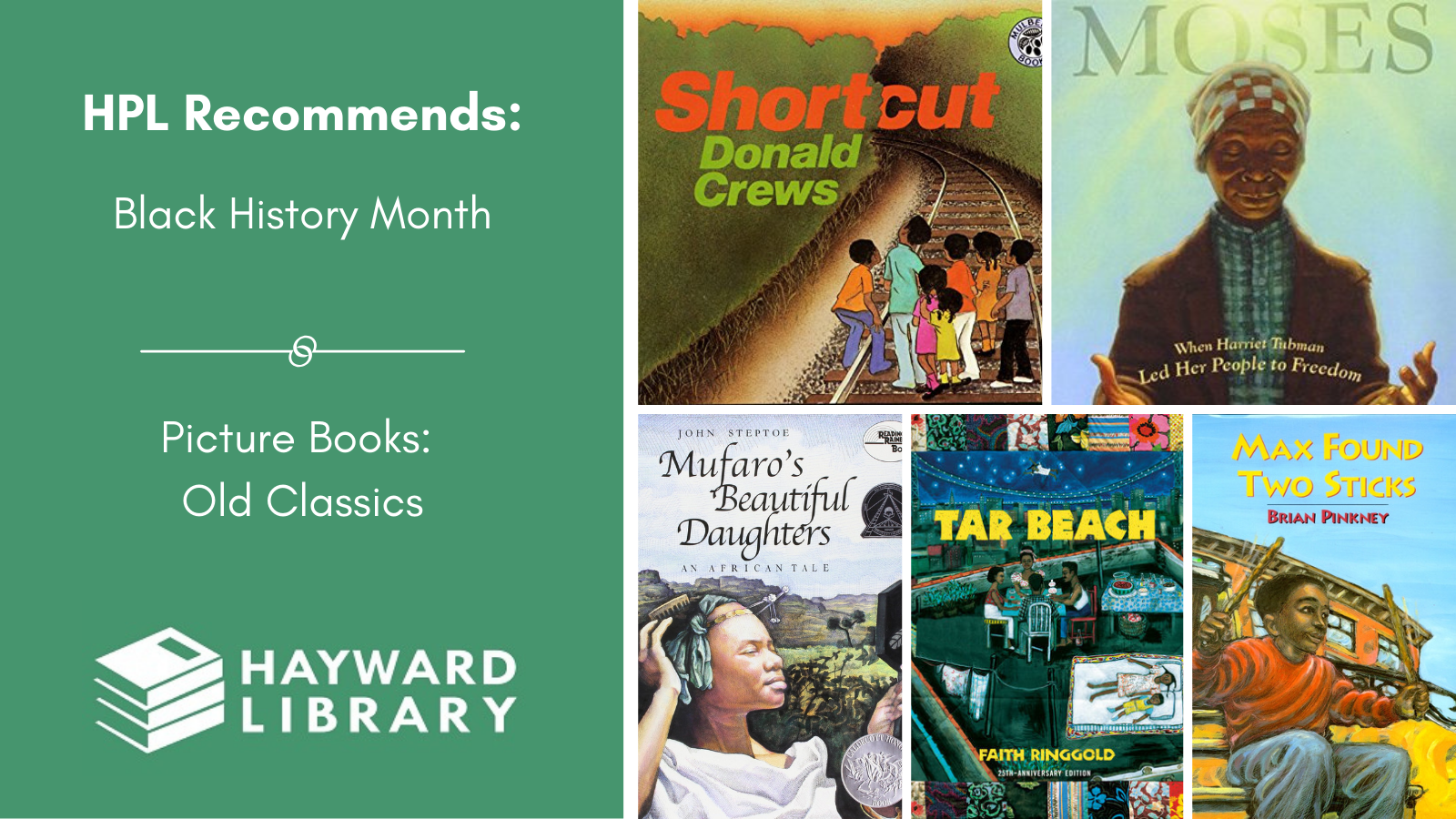 Collage of book covers with a green block on left side that says HPL Recommends, Black History Month, Picture Books: Old Classics in white text, with Hayward Library logo below it.