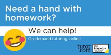 Need a hand with homework? We can help! On-demand tutoring, online, tutor.com, The Princeton Review