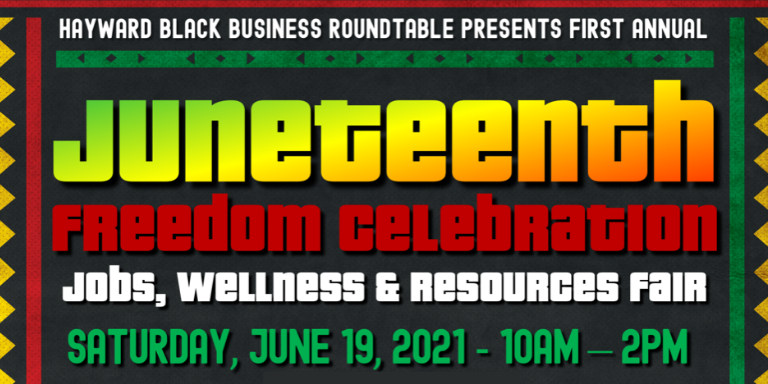 Hayward Black Business Roundtable presents First Annual Juneteenth Freedom Celebration  Jobs, wellness, & resources fair Saturday, June 19, 20221 - 10am-2pm